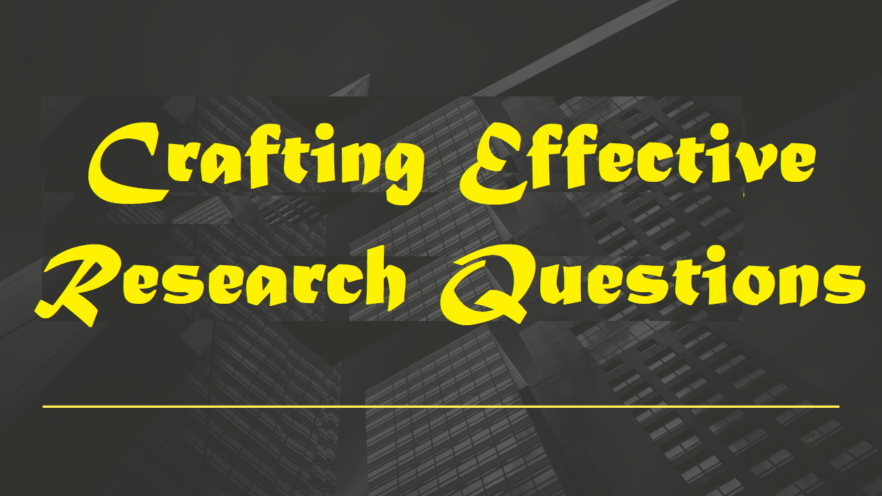 Crafting Effective Research Questions