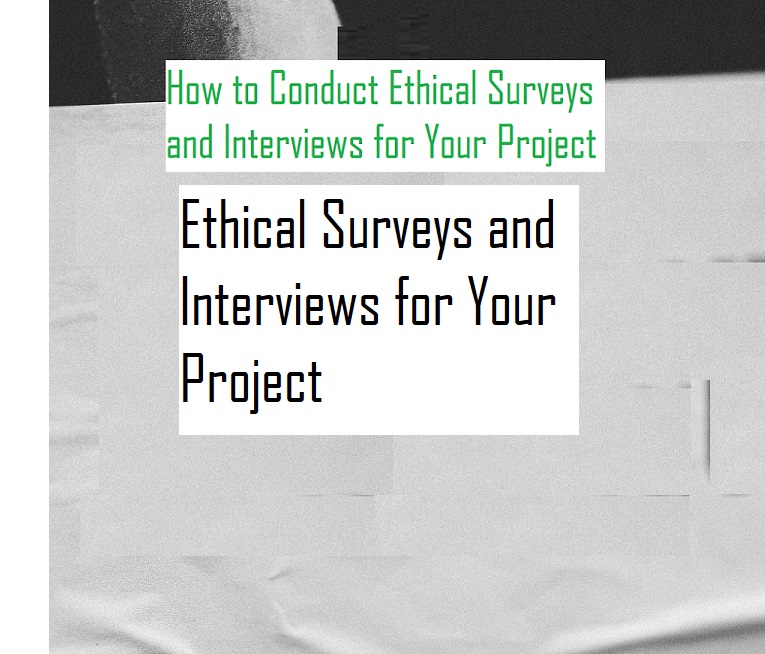 Ethical Surveys and Interviews