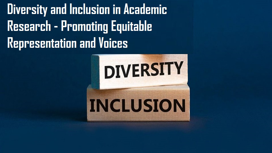 Diversity and Inclusion in Academic Research - Promoting Equitable Representation and Voices 1 Diversity and Inclusion in Academic Research - Promoting Equitable Representation and Voices