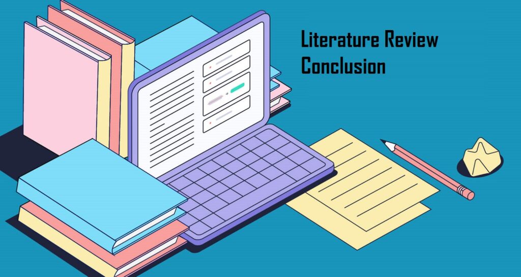 Literature Review Conclusion: 7 Steps to Writing a Strong Conclusion for a Literature Review 19 Literature Review Conclusion: 7 Steps to Writing a Strong Conclusion for a Literature Review