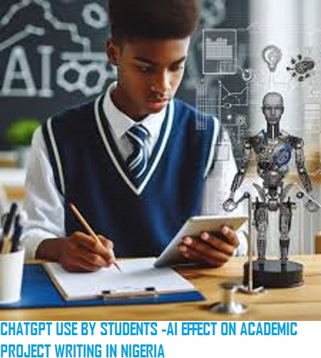 ChatGPT use by Students: AI effect on academic project writing in Nigeria 1 AI EFFECT ON ACADEMIC PROJECT