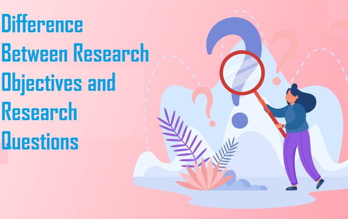 Difference Between Research Objectives and Research Questions