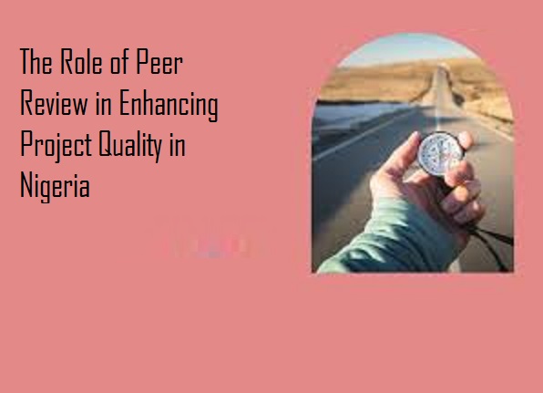 The Role of Peer Review in Enhancing Project Quality in Nigeria 20 Role of Peer Review in Enhancing Project Quality