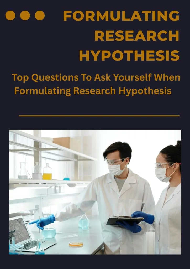 FORMULATING RESEARCH HYPOTHESIS - Top Questions To Ask Yourself When Formulating Research Hypothesis 4 FORMULATING RESEARCH HYPOTHESIS - Top Questions To Ask Yourself When Formulating Research Hypothesis
